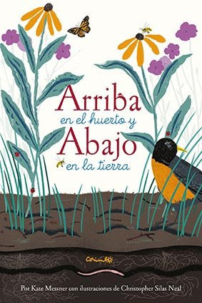 ARRIBA EN EL HUERTO Y ABAJO EN LA TIERRA, de KATE MESSNER & CHRISTOPHER SILAS NEAL | portada del libro