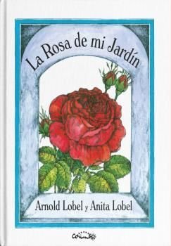 LA ROSA DE MI JARDIN, de LOBEL, ARNOLD & LOBEL, ANITA | portada del libro