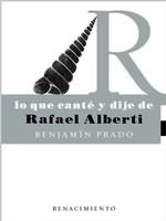 Lo que canté y dije de Rafael Alberti, de Prado, Benjamín | portada del libro