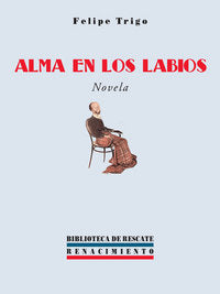Alma en los labios, de Trigo, Felipe | portada del libro