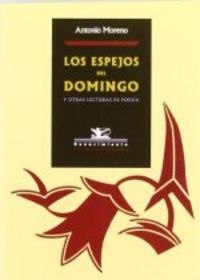 Los espejos del domingo y otras lecturas de poesía, de Moreno, Antonio | portada del libro