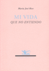 Mi vida que no entiendo, de Rico, María José | portada del libro