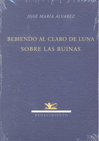 Bebiendo al claro de luna sobre las ruinas, de Álvarez, José María | portada del libro