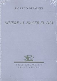 Muere al nacer el día, de Defarges Ibáñez, Ricardo | portada del libro