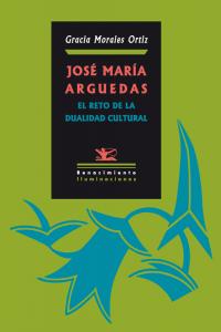 José María Arguedas: El reto de la dualidad cultural, de Morales Ortiz, Gracia | portada del libro