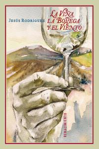 La viña, la bodega y el viento, de Rodríguez, Jesús | portada del libro