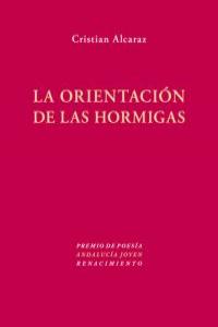 La orientación de las hormigas, de Alcaraz Medina, Cristian | portada del libro
