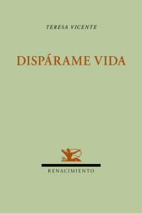 Dispárame vida, de Vicente Vera, Teresa | portada del libro