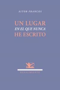 Un lugar en el que nunca he escrito, de Francos, Aitor | portada del libro
