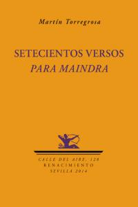 Setecientos versos para Maindra, de Torregrosa, Martín | portada del libro
