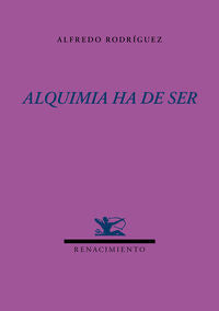 Alquimia ha de ser, de Rodríguez, Alfredo | portada del libro