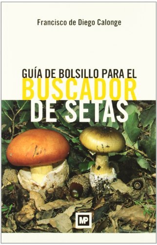 Guía de bolsillo para el buscador de setas, de DEáDIEGO CALONGE, FRANCISCO | portada del libro