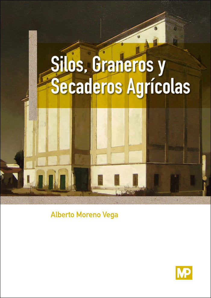 Silos, Graneros y Secaderos Agricolas, de MORENO VEGA, ALBERTO | portada del libro