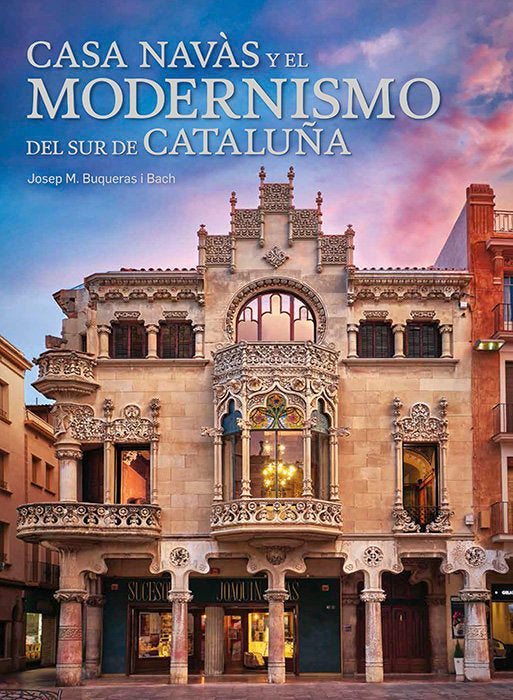 CASA NAVAS Y EL MODERNISMO DEL SUR DE CATALUÑA, de BUQUERAS, JOSEP MARIA | portada del libro