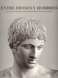 Entre dioses y hombres. Esculturas clásicas del Albertinum de Dresde y el Museo del Prado | portada del libro