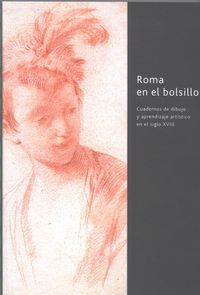 Roma en el bolsillo. Cuadernos de dibujo y aprendizaje artístico en el siglo XVIII, de Matilla, José Manuel | portada del lib