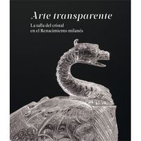 Arte transparente. La talla del cristal en el Renacimiento milanés | portada del libro