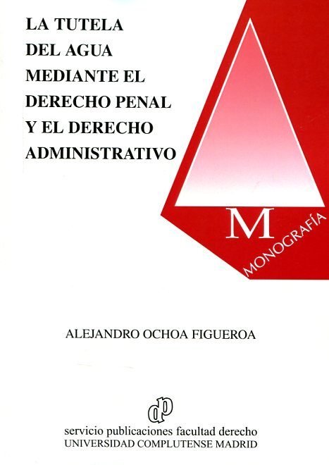 La tutela del agua mediante el Derecho Penal y el Derecho Administrativo, de Ochoa Figueroa | portada del libro
