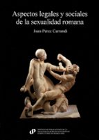 ASPECTOS LEGALES Y SOCIALES DE LA SEXUALIDAD ROMANA, de JUAN PEREZ CARRANDI | portada del libro