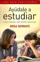 Ayúdale a estudiar. Las claves del éxito escolar. Una guía para padres, de Serrate, Rosa | portada del libro