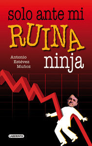 Solo ante mi RUINA ninja, de ESTEVEZ ANTONIO | portada del libro