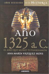 Año 1325 a. C. El año que murió Tutankhamón, de Vázquez Hoys, Ana María | portada del libro