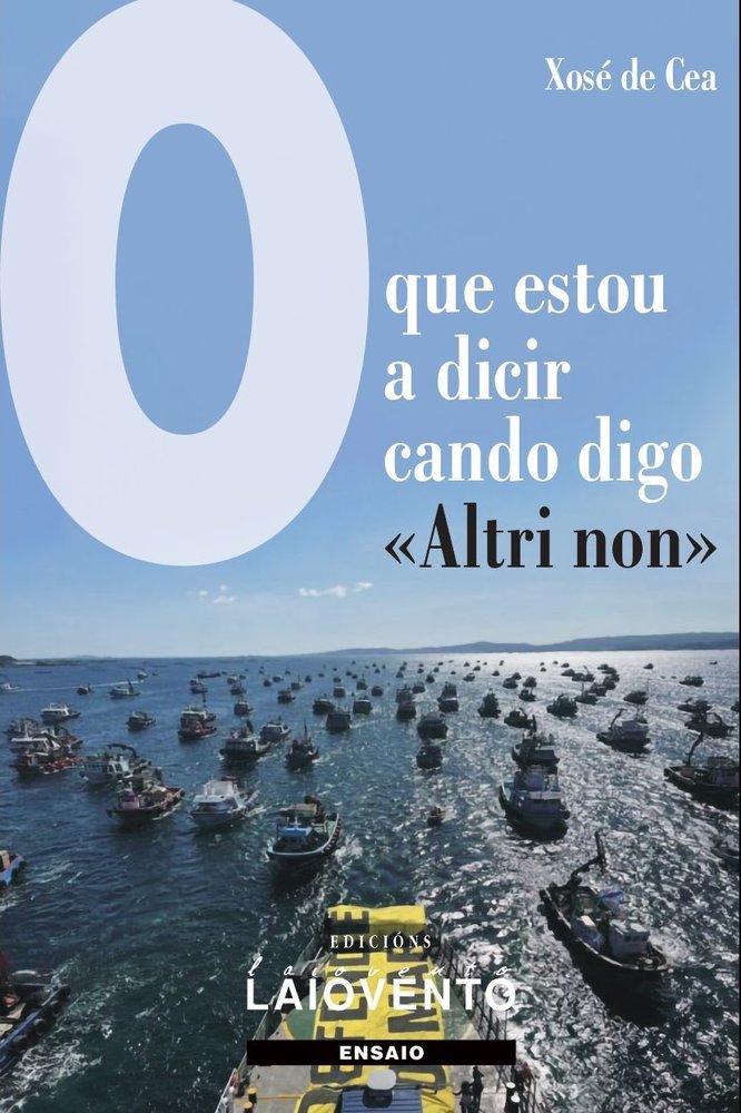 O que estou a dicir cando digo «Altri non»., de Cea, Xosé de | portada del libro