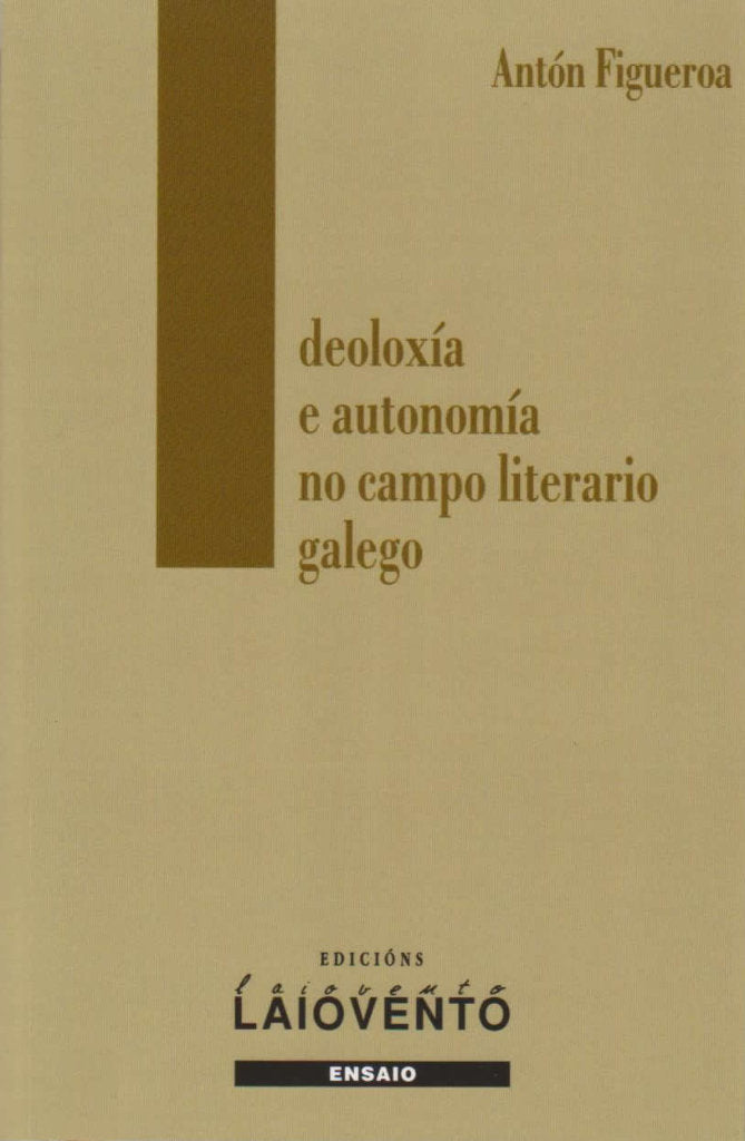 Ideoloxía e autonomía no campo literario galego, de Figueroa Lorenzana, Antonio | portada del libro