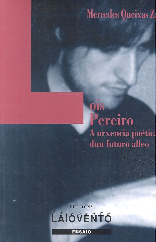 277.LOIS PEREIRO.A URXENCIA POETICA DUN FUTURO ALL, de MERCEDES QUEIXAS ZAS | portada del libro