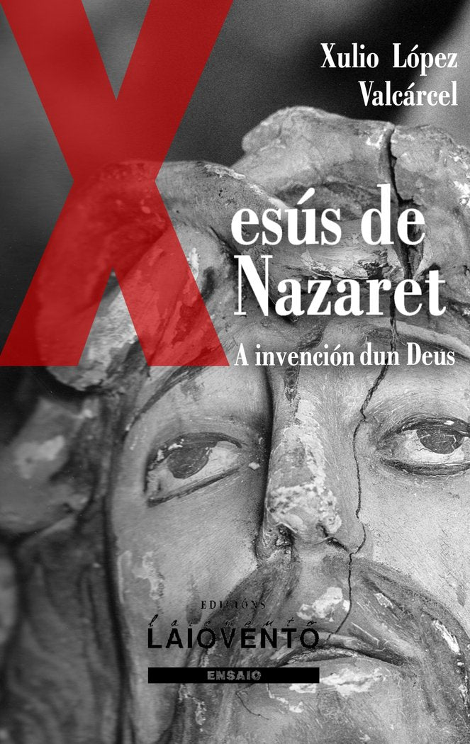 A INVENCIÓN DUN DEUS. XESÚS DE NAZARET., de López Valcárcel, Xulio | portada del libro