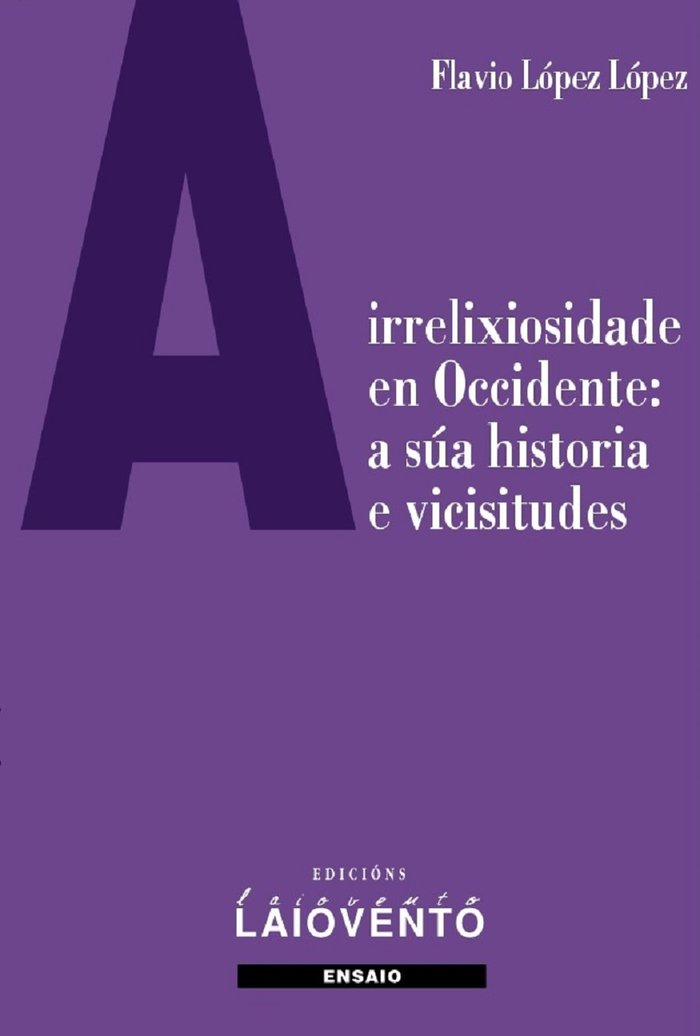A irrelixiosidade en Occidente: a súa historia e vicisitudes, de López López, Flavio | portada del libro