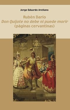 Rubén Dar¡o. "Don Quijote no debe ni puede morir", de ARELLANO, JORGE EDUARDO | portada del libro