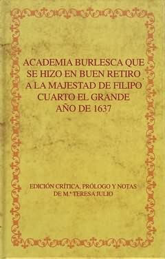 Academia burlesca que se hizo en Buen Retiro a la majestad de Filipo Cuarto el Grande, año de 1637, de JULIO GIMENEZ, MARIA T