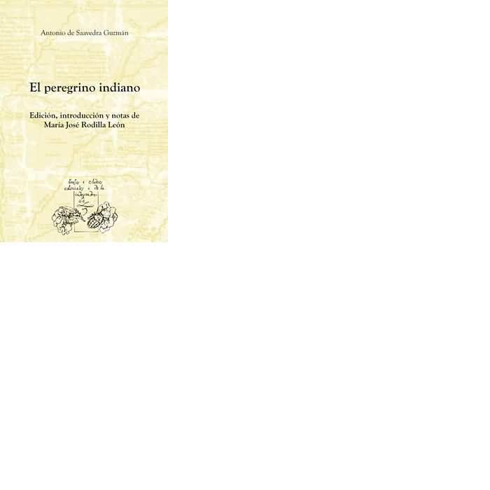 EL PEREGRINO INDIANO. EDICION, INTRODUCCION Y NOTAS DE MARIA JOSE, de SAAVEDRA GUZMAN, ANTONIO DE | portada del libro