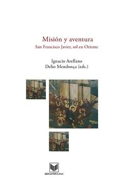 MISIóN Y AVENTURA. SAN FRANCISCO JAVIER, SOL EN ORIENTE., de ARELLANO, IGNACIO | portada del libro