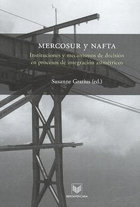 MERCOSUR y NAFTA. Instituciones y mecanismos de decisión en procesos de integrac, de GRATIUS, SUSANNE (ED.) | portada del lib