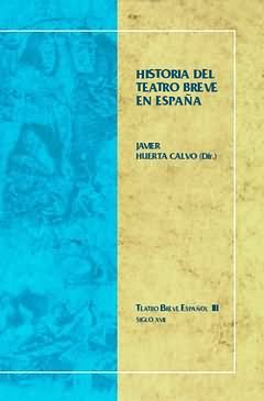 HISTORIA DEL TEATRO BREVE EN ESPAñA., de HUERTA CALVO (DIR.), JAVIER | portada del libro