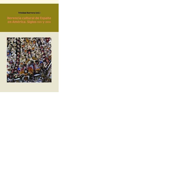 HERENCIA CULTURAL DE ESPAÑA EN AMERICA, SIGLOS XVII Y XVIII, de BARRERA, TRINIDAD (ED.) | portada del libro
