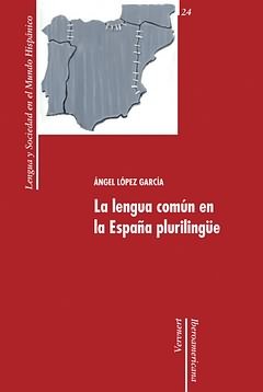 LENGUA COMUN EN LA ESPAÑA PLURILINGUE, LA, de LOPEZ GARCIA, ANGEL | portada del libro