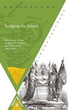 BRIDGING THE ISLAND: BRAZILIANS' VIEWS OF SPANISH AMERICA AND THEMSELVES, 1865-1912, de PREUSS, ORI | portada del libro