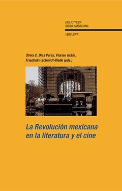 REVOLUCION MEXICANA EN LA LITERATURA Y EL CINE, LA, de DIAZ PEREZ, OLIVIA CONCEPCION | portada del libro
