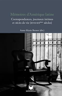 Mémoires d´Amérique latine. Correspondances, journaux intimes et récits de vie (XVII-XXiéme siécles), de BRENOT, ANNE-MARIE (