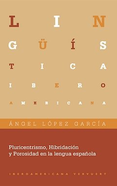 PLURICENTRISMO, HIBRIDACION Y POROSIDAD EN LA LENGUA ESPAÑOLA, de LOPEZ GARCIA, ANGEL | portada del libro