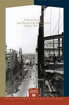 Constructing and Resisting Modernity: Madrid 1900-1936., de LARSON, SUSAN | portada del libro