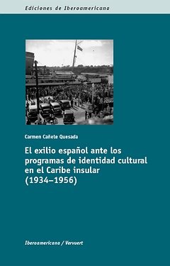 EL EXILIO ESPAÑOL ANTE LOS PROGRAMAS DE IDENTIDAD CULTURAL EN EL CARIBE INSULAR, de CAÑETE, CARMEN | portada del libro