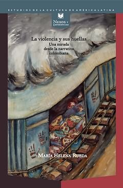 VIOLENCIA Y SUS HUELLAS, LA, de RUEDA, MARIA HELENA | portada del libro