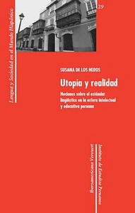 Utop¡a y realidad: nociones sobre el estándar lingü¡stico en la esfera intelectual y educativa perua, de HEROS, SUSANA DE LOS