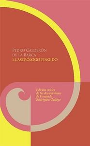 El astrólogo fingido. Edición cr¡tica de las dos versiones por Fernando Rodr¡gue, de CALDERON DE LA BARCA, PEDRO | portada de