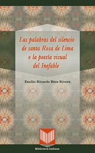 Las palabras del silencio de santa Rosa de Lima o la poes¡a visual del Inefable., de BAEZ RIVERA, EMILIO RICARDO | portada de