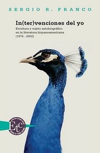 In(ter)venciones del yo. Escritura y sujeto autobiográfico en la literatura hisp, de FRANCO, SERGIO | portada del libro